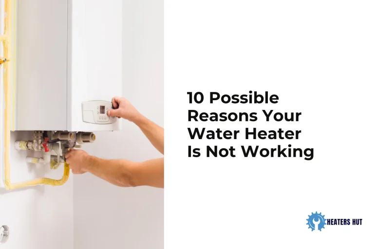 10 Possible Reasons Your Water Heater Is Not Working