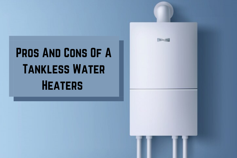 Pros And Cons Of A Tankless Water Heaters 
