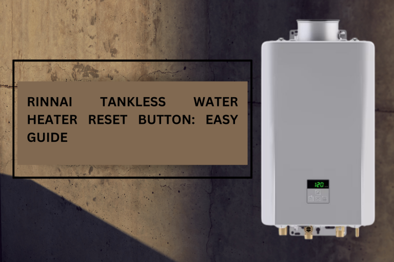 Rinnai Tankless Water Heater Reset Button: The Ultimate Guide