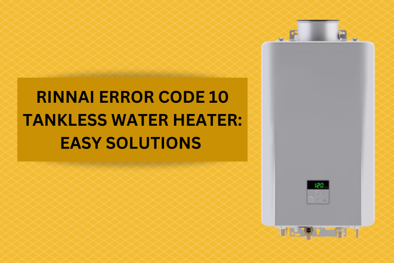 Comprehensive Steps to Fix Rinnai Error Code 10 on Your Tankless Water Heater