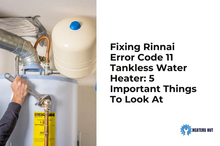 Fixing Rinnai Error Code 11 Tankless Water Heater 5 Important Things To Look At