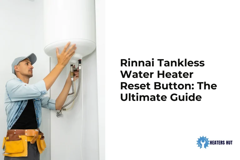 Rinnai Tankless Water Heater Reset Button The Ultimate Guide