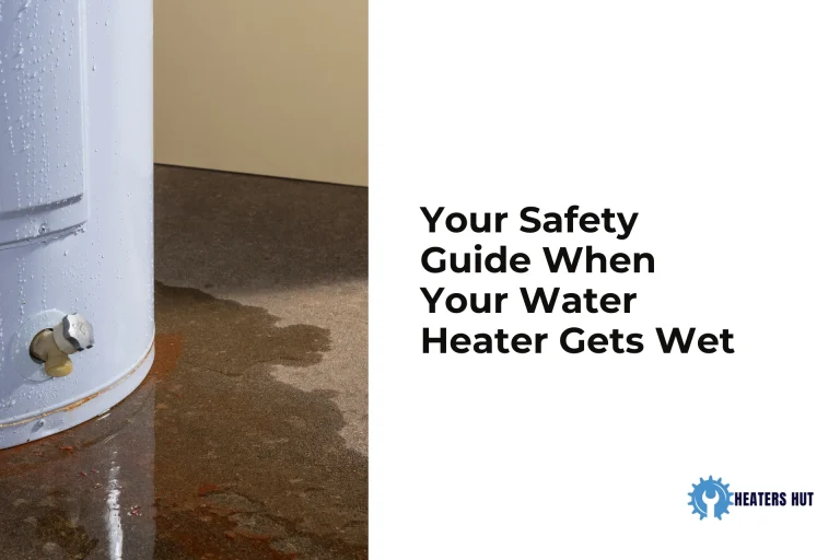 Your Safety Guide When Your Water Heater Gets Wet